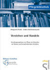 Verstehen und Handeln. Forschungsergebnisse zur Pflege von Menschen mit Demenz und herausforderndem Verhalten Verstehen und Handeln. Forschungsergebnisse zur Pflege von Menschen mit Demenz und herausforderndem Verhalten