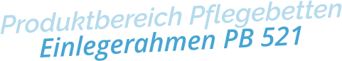 Produktbereich PflegebettenEinlegerahmen PB 521