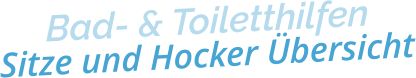 Bad- & ToiletthilfenSitze und Hocker Übersicht