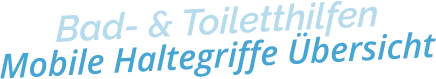 Bad- & ToiletthilfenMobile Haltegriffe Übersicht