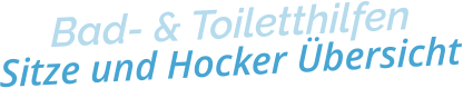 Bad- & ToiletthilfenSitze und Hocker Übersicht