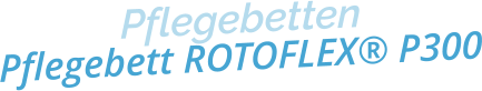 PflegebettenPflegebett ROTOFLEX® P300