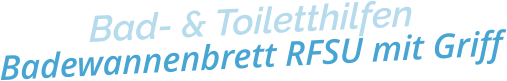 Bad- & ToiletthilfenBadewannenbrett RFSU mit Griff