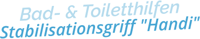Bad- & ToiletthilfenStabilisationsgriff "Handi"