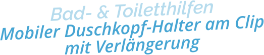 Bad- & ToiletthilfenMobiler Duschkopf-Halter am Clipmit Verlängerung