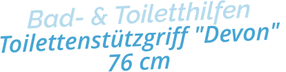 Bad- & ToiletthilfenToilettenstützgriff "Devon" 76 cm