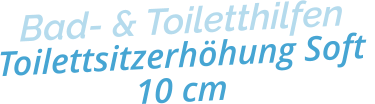 Bad- & ToiletthilfenToilettsitzerhöhung Soft 10 cm