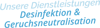 Unsere DienstleistungenDesinfektion & Geruchsneutralisation
