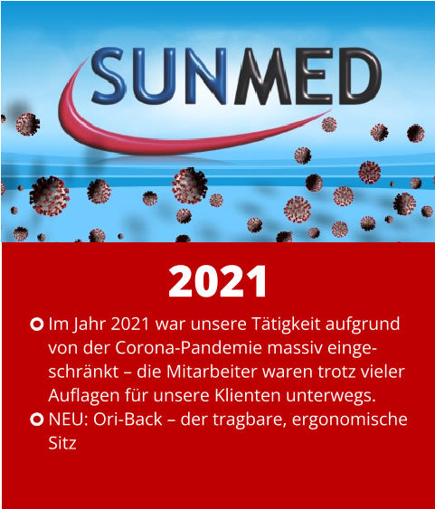 Im Jahr 2021 war unsere Tätigkeit aufgrund  von der Corona-Pandemie massiv einge- schränkt – die Mitarbeiter waren trotz vieler  Auflagen für unsere Klienten unterwegs. NEU: Ori-Back – der tragbare, ergonomische  Sitz 2021